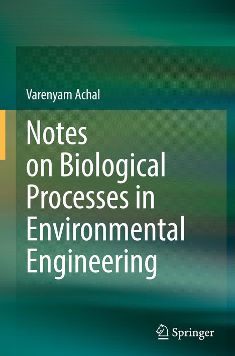Titel: Notes on Biological Processes in Environmental Engineering. Autor: Varenyam Achal. Logo: Springer. Hintergrund: Grün.