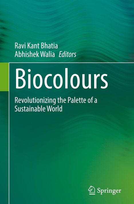 "Ravi Kant Bhatia, Abhishek Walia Editors. Biocolours: Revolutionizing the Palette of a Sustainable World. Grüner Hintergrund."