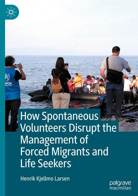 Titel: "How Spontaneous Volunteers Disrupt the Management of Forced Migrants and Life Seekers" von Henrik Kjellmo Larsen. Menschen dokumentieren Bootsankunft.