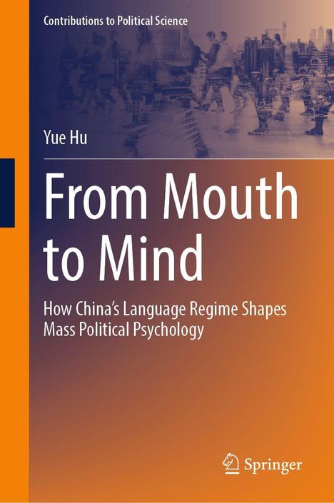 Buchtitel: "From Mouth to Mind", Untertitel: "How China's Language Regime Shapes Mass Political Psychology", Autor: Yue Hu.