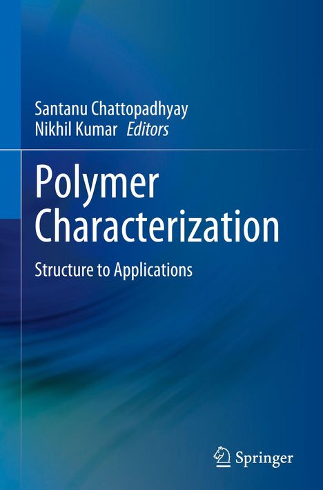 Titel: Polymer Characterization. Untertitel: Structure to Applications. Autoren: Santanu Chattopadhyay, Nikhil Kumar. Blauer Hintergrund.