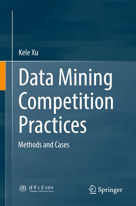 Text: "Kele Xu, Data Mining Competition Practices: Methods and Cases." Dunkelblauer Hintergrund mit orangefarbenem Akzent. Logo unten rechts.