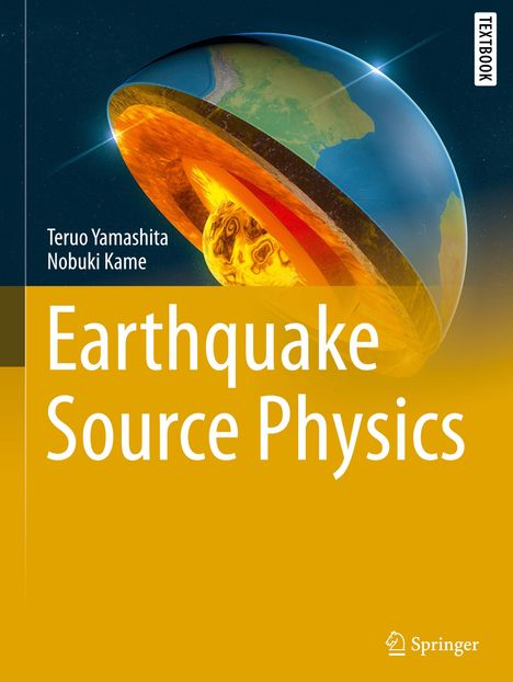 Text: "Teruo Yamashita, Nobuki Kame, Earthquake Source Physics, Textbook, Springer." Illustration: Erdkugel im Querschnitt.