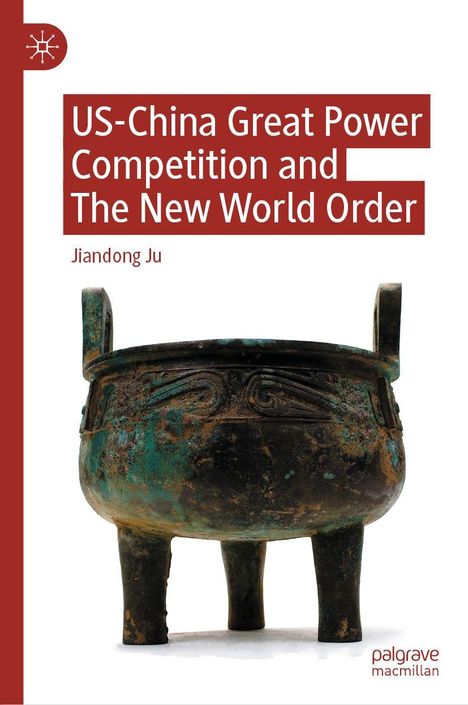 Titel: "US-China Great Power Competition and The New World Order" von Jiandong Ju. Ein antikes, dreibeiniges Gefäß.