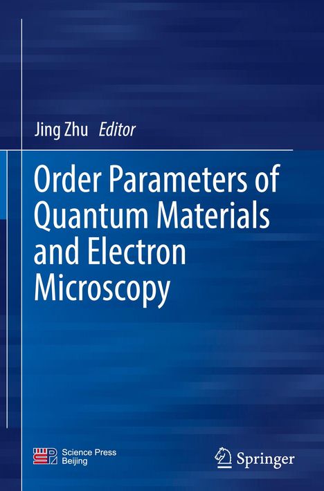 Text: "Order Parameters of Quantum Materials and Electron Microscopy", Herausgeber: Jing Zhu, Logos von Science Press und Springer.