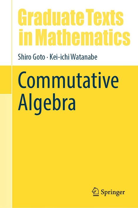 "Commulative Algebra" von Shiro Goto und Kei-ichi Watanabe. Gelbes Cover mit Springer-Logo unten rechts.