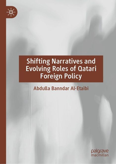 "Shifting Narratives and Evolving Roles of Qatari Foreign Policy" von Abdulla Banndar Al-Etaibi. Hintergrund in Grautönen.