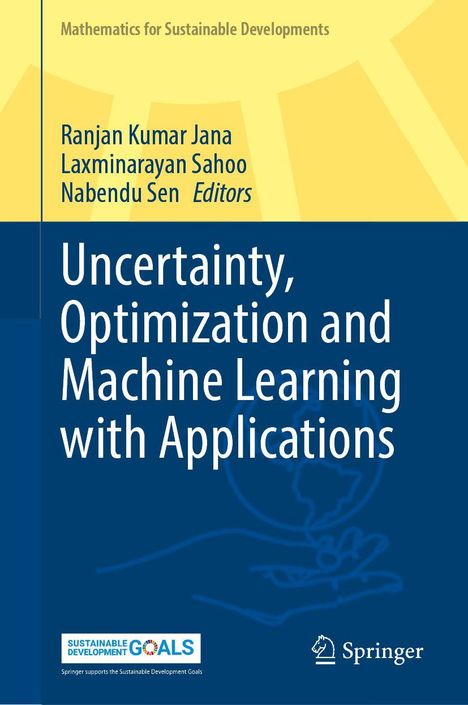 "Uncertainty, Optimization and Machine Learning with Applications", Herausgeber Ranjan Kumar Jana, Laxminarayan Sahoo, Nabendu Sen. Blau-gelbes Design.