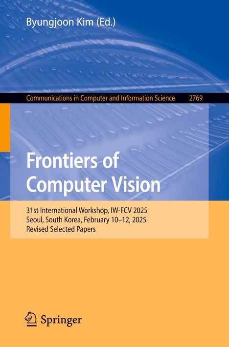 Frontiers of Computer Vision, 31st International Workshop, IW-FCV 2025, Seoul, South Korea. Cover in Blau und Orange.