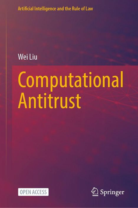 Buchtitel: "Computational Antitrust", Autor: Wei Liu. Oberer Text: "Artificial Intelligence and the Rule of Law".