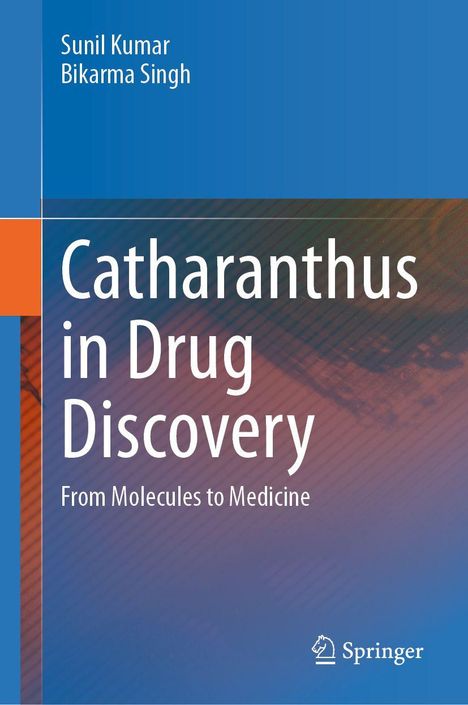 Text: "Catharanthus in Drug Discovery: From Molecules to Medicine", Autoren: Sunil Kumar, Bikarma Singh. Unten rechts: Springer-Logo.