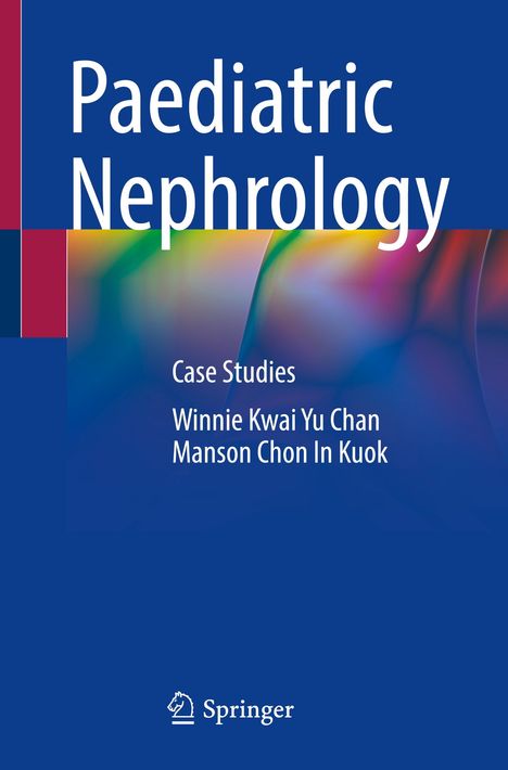 „Paediatric Nephrology“, „Case Studies“, Autoren: Winnie Kwai Yu Chan, Manson Chon In Kuok. Springer-Logo, bunte abstrakte Formen.
