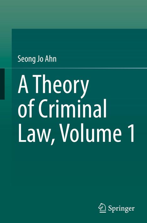 Text: "Seong Jo Ahn, A Theory of Criminal Law, Volume 1." Dunkelgrün-blaues Cover mit einfachem Layout. Springer-Logo unten rechts.