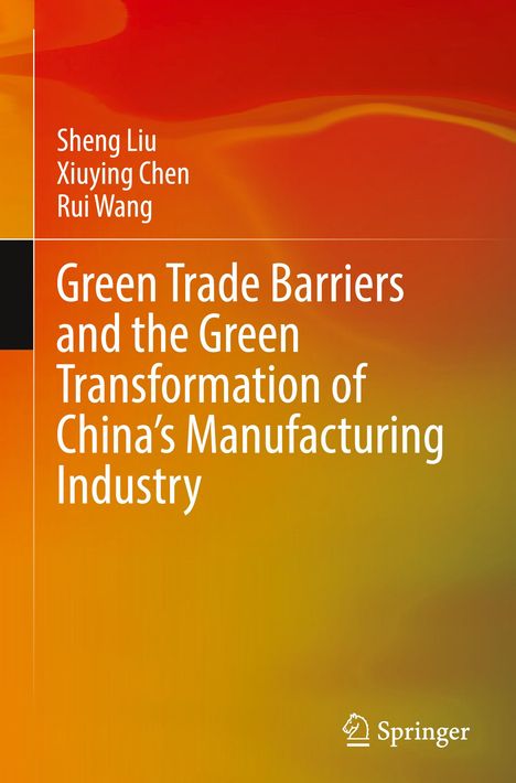"Green Trade Barriers...Manufacturing Industry", Autoren: Sheng Liu, Xiuying Chen, Rui Wang. Farbverlauf: Orange zu Rot. Springer-Logo.