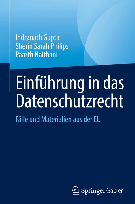 Titel: "Einführung in das Datenschutzrecht". Autoren: Indranath Gupta, Sherin Sarah Philips, Paarth Naithani.