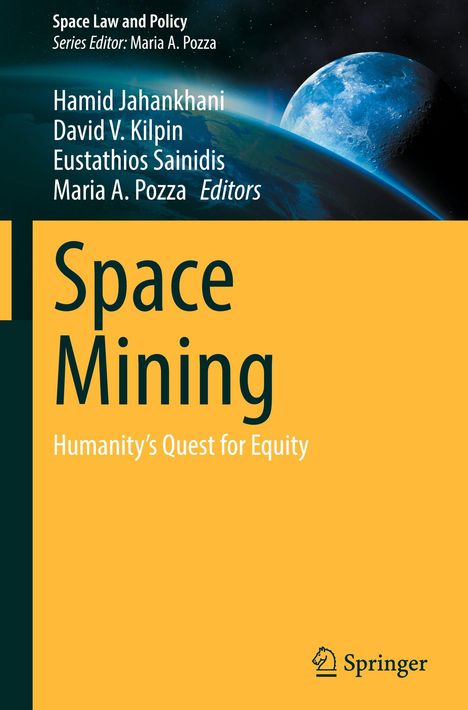 Titel: Space Mining. Untertitel: Humanity’s Quest for Equity. Autoren: Hamid Jahankhani, David V. Kilpin, Eustathios Sainidis. Oben der Erde, Mond im All. Springer-Logo unten.