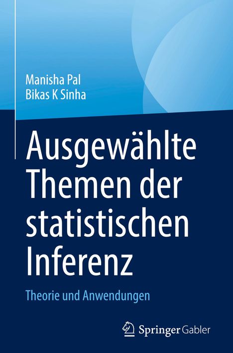 „Ausgewählte Themen der statistischen Inferenz.“ Autoren: Manisha Pal, Bikas K Sinha. Logo von Springer Gabler.
