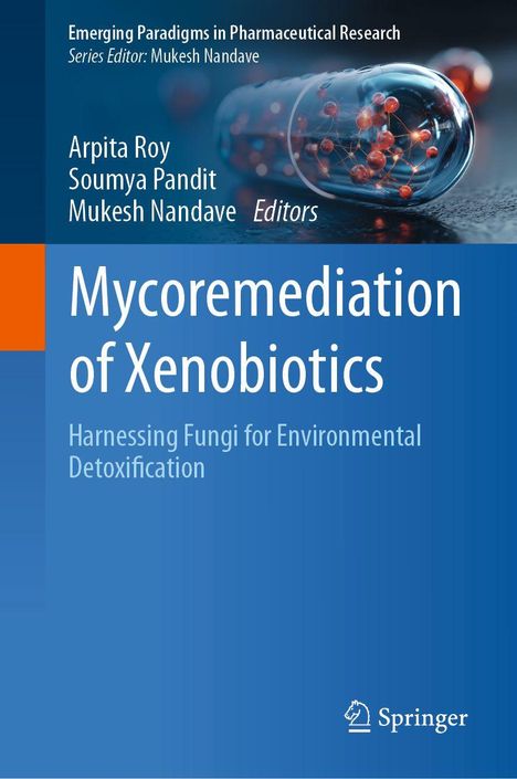 Buchtitel: "Mycoremediation of Xenobiotics". Editorennamen: Arpita Roy, Soumya Pandit, Mukesh Nandave. Logo: Springer.