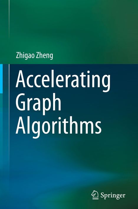 Titel: „Accelerating Graph Algorithms“. Autor: Zhigao Zheng. Grüner Hintergrund, Springer-Logo unten.