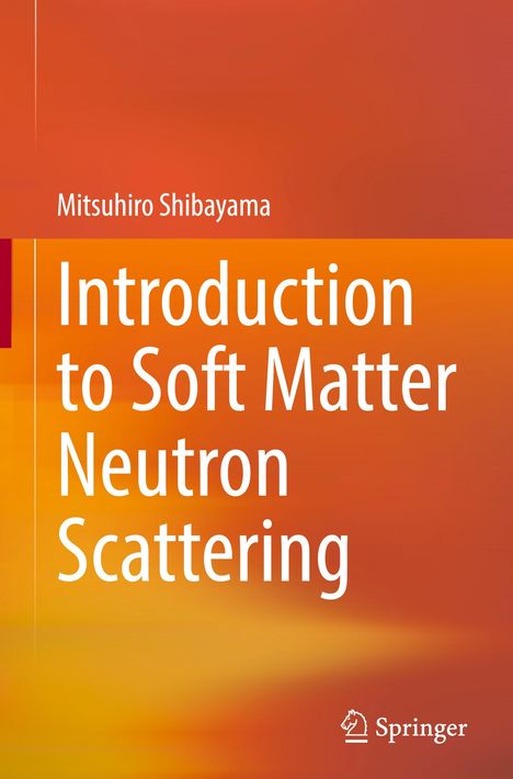 Oben: Mutsuhiro Shibayama. Haupttext: Introduction to Soft Matter Neutron Scattering. Unten: Springer Logo. Hintergrund: Orangefarben.
