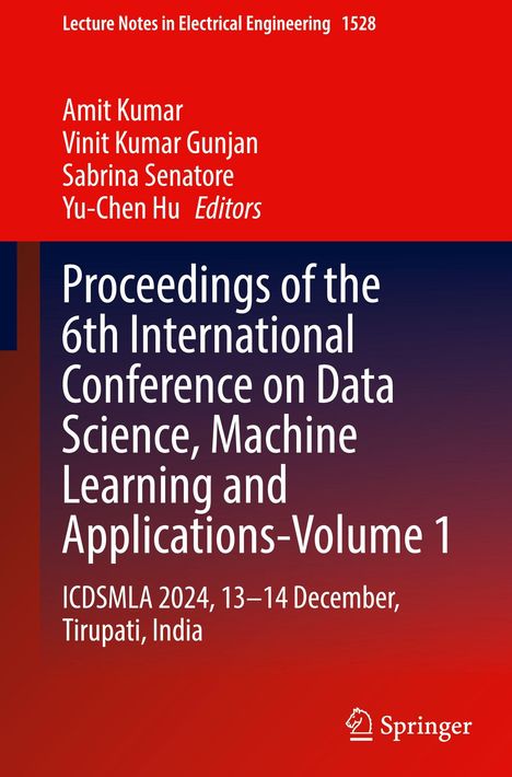 Oben: "Amit Kumar, Vinit Kumar Gunjan, Sabrina Senatore, Yu-Chen Hu Editors". 

Text darunter: "Proceedings of the 6th International Conference on Data Science, Machine Learning and Applications-Volume 1, ICDSMLA 2024, 13–14 December, Tirupati, India." 

Unten rechts ein Verlagslogo von Springer. Hintergrund in Rot- und Blautönen.