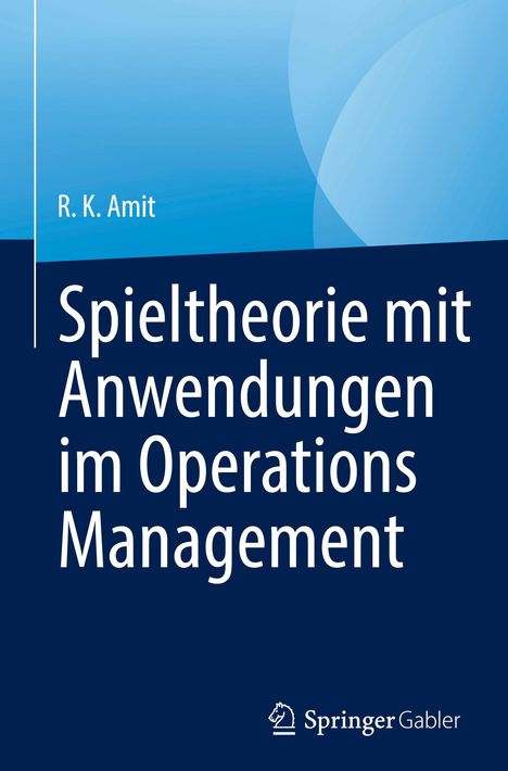 Titel: "Spieltheorie mit Anwendungen im Operations Management". Autor: R. K. Amit. Unten ein Logo von Springer Gabler.