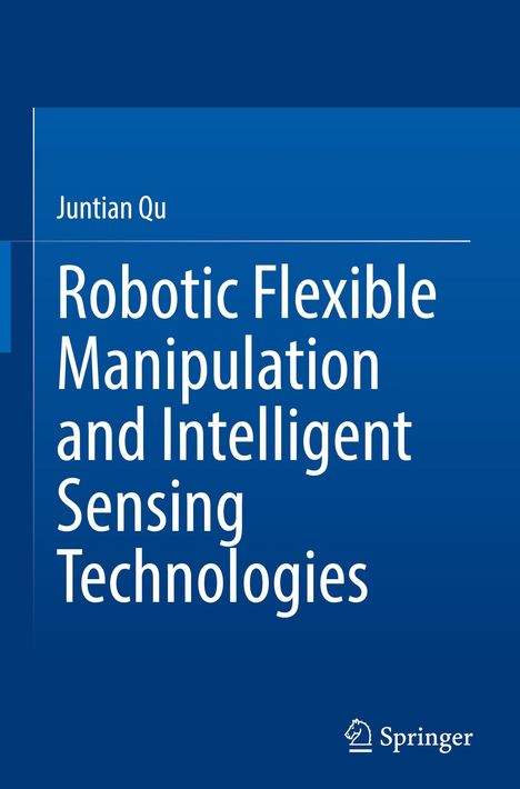 "Juntian Qu: Robotic Flexible Manipulation and Intelligent Sensing Technologies", Springer-Logo, blauer Hintergrund.