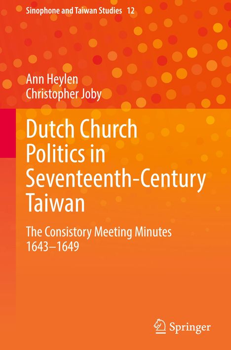 Text oben: "Sinophone and Taiwan Studies 12". Titel: "Dutch Church Politics in Seventeenth-Century Taiwan". Unten: Springer-Logo. Hintergrund: Orange mit Punkten.