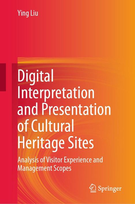 Titel: "Digital Interpretation and Presentation of Cultural Heritage Sites". Autor: Ying Liu. Roter bis orangefarbener Hintergrund.