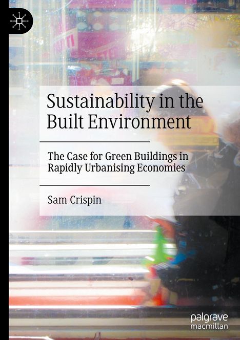 „Sustainability in the Built Environment“, "The Case for Green Buildings", "Sam Crispin". Bunte abstrakte Stadtszene. Logo oben links.