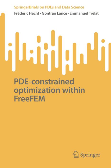 Oben steht "SpringerBriefs on PDEs and Data Science", darunter drei Autorennamen. Titel: "PDE-constrained optimization within FreeFEM". Unten rechts ein Springer-Logo. Hintergrund in Gelb mit weißen, abstrakten Formen.