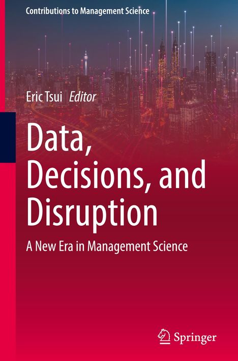 Text: "Contributions to Management Science. Eric Tsui, Editor. Data, Decisions, and Disruption: A New Era in Management Science." 

Hintergrund: Stadt-Silhouette mit leuchtenden Linien; Springer-Logo unten rechts.