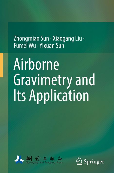 Titel: "Airborne Gravimetry and Its Application". Autoren: Zhongmiao Sun, Xiaogang Liu, Fumei Wu, Yixuan Sun. Grüner Hintergrund.
