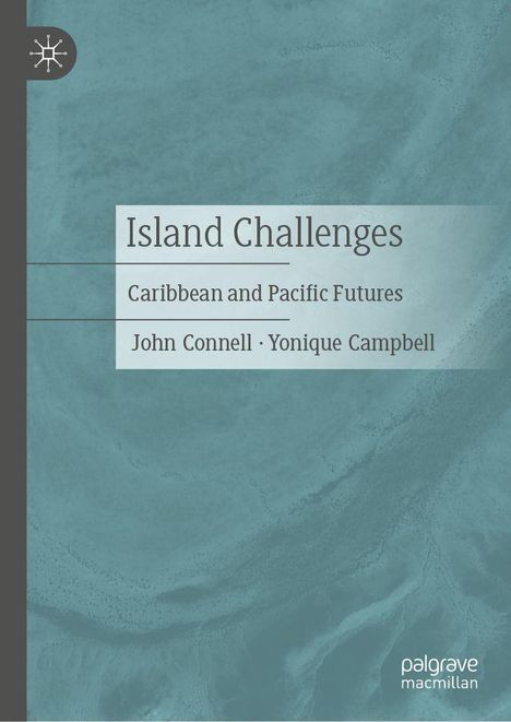 "Island Challenges: Caribbean and Pacific Futures" von John Connell, Yonique Campbell. Graues, abstraktes Muster als Hintergrund. Logo oben links.