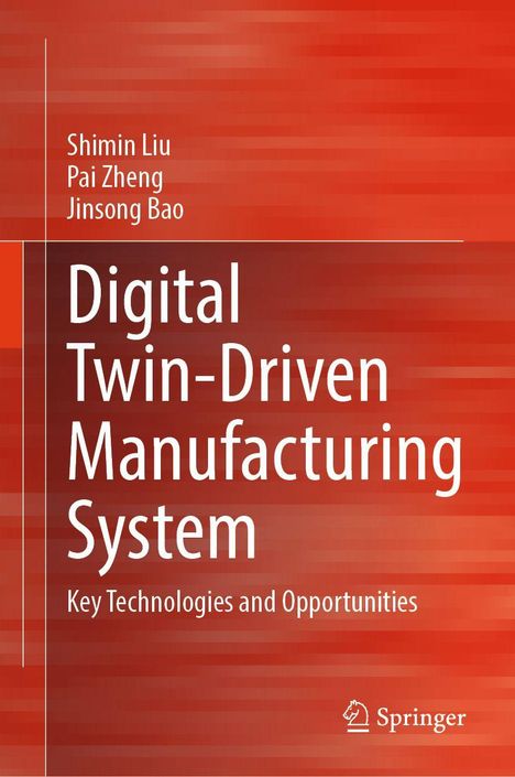 Titel: "Digital Twin-Driven Manufacturing System: Key Technologies and Opportunities". Autoren: Shimin Liu, Pai Zheng, Jinsong Bao. Roter Hintergrund. Springer-Logo unten.