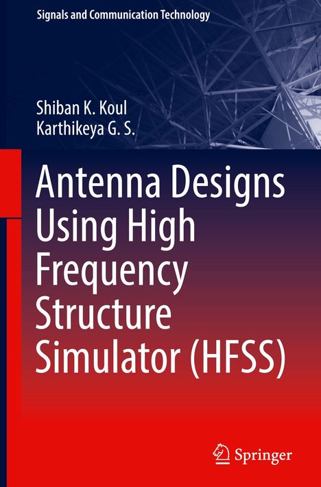 Titel "Antenna Designs Using High Frequency Structure Simulator (HFSS)", Autoren Shiban K. Koul, Karthikeya G. S.