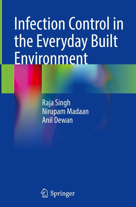 Titel: "Infection Control in the Everyday Built Environment". Autoren: Raja Singh, Nirupam Madaan, Anil Dewan. Verlagslogo: Springer.