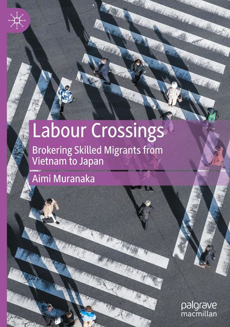 „Labour Crossings: Brokering Skilled Migrants from Vietnam to Japan“ von Aimi Muranaka. Menschen auf Zebrastreifen.