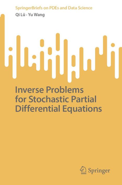 "Inverse Problems for Stochastic Partial Differential Equations", Autoren Qi Lü, Yu Wang. Gelber Hintergrund, Springer-Logo unten rechts.
