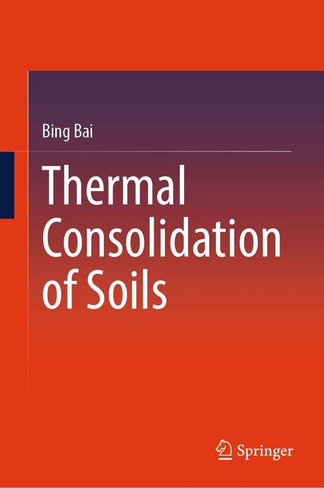 Text: "Bing Bai, Thermal Consolidation of Soils". Unten rechts ein Springer-Logo. Der Hintergrund ist rot und dunkelrot.