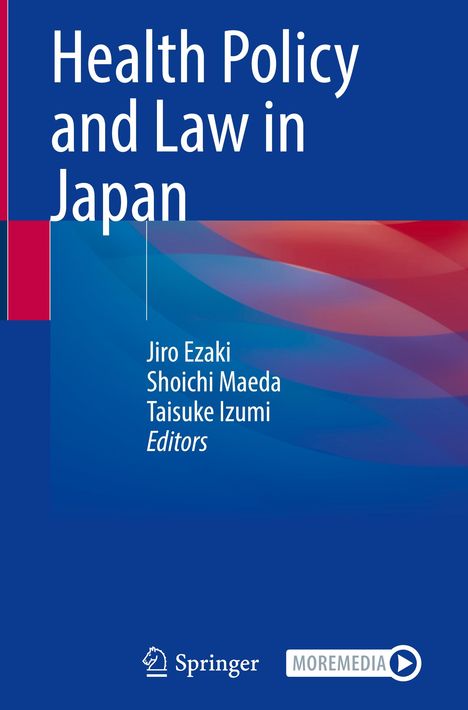 „Health Policy and Law in Japan“. Autoren: Jiro Ezaki, Shoichi Maeda, Taisuke Izumi. Springer- und MOREMEDIA-Logos.