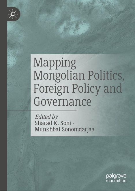 "Mapping Mongolian Politics, Foreign Policy and Governance"; Herausgeber: Sharad K. Soni, Munkhbat Sonomdarjaa. Grauer Hintergrund. Logo oben links.