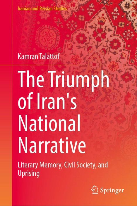 "Iranian and Persian Studies. Kamran Talattof. The Triumph of Iran's National Narrative. Hintergrund: Rotes Muster."