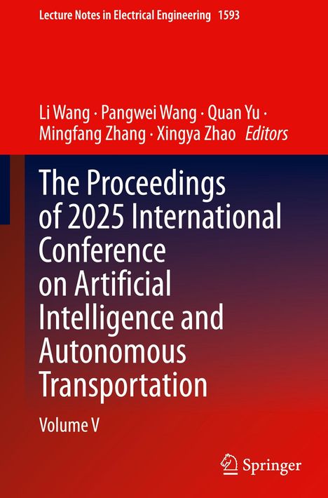 „The Proceedings of 2025 International Conference on Artificial Intelligence and Autonomous Transportation, Volume V“.
