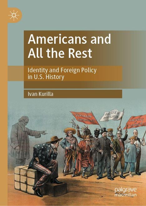 "Americans and All the Rest: Identity and Foreign Policy in U.S. History" von Ivan Kurilla. Illustration mit historischen Figuren.