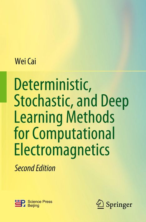 "Deterministic, Stochastic, and Deep Learning Methods for Computational Electromagnetics" von Wei Cai. Grüner Verlauf. Logos unten.