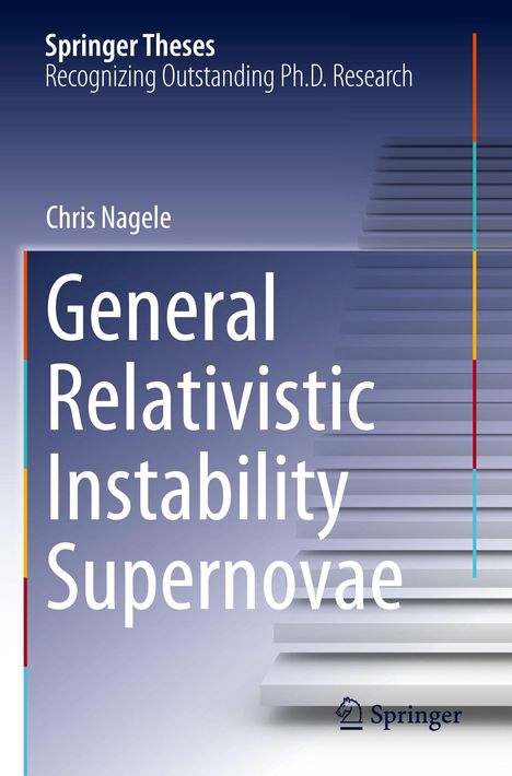 "General Relativistic Instability Supernovae" von Chris Nagele, Springer Theses. Treppenmotiv im Hintergrund.