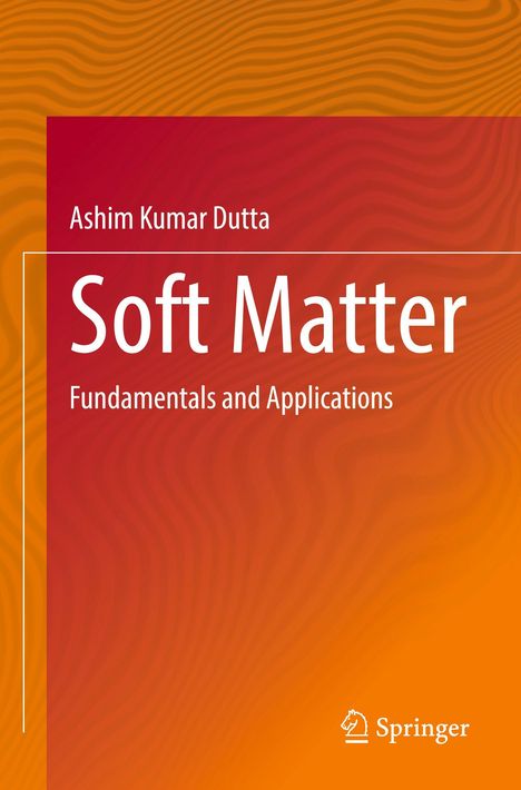 „Soft Matter: Fundamentals and Applications“ von Ashim Kumar Dutta. Hintergrund: wellenförmig, orange-rot.