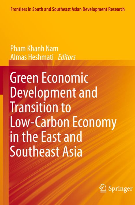 Titel: Green Economic Development and Transition to Low-Carbon Economy in the East and Southeast Asia. Autoren: Pham Khanh Nam und Almas Heshmati. Gelbes und orangenes Design mit einem Logo unten.