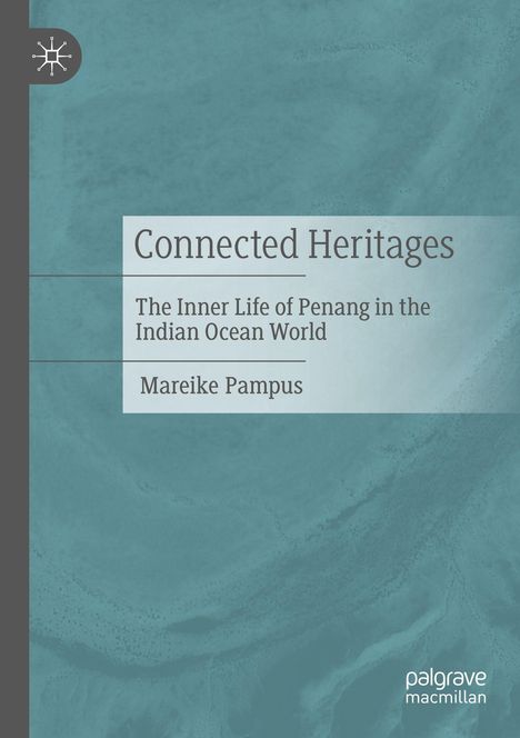 "Connected Heritages. The Inner Life of Penang in the Indian Ocean World. Mareike Pampus." Blau-graue Textur, Logo links oben.